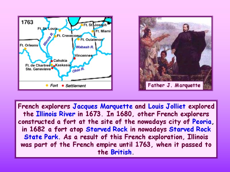 French explorers Jacques Marquette and Louis Jolliet explored the Illinois River in 1673. In